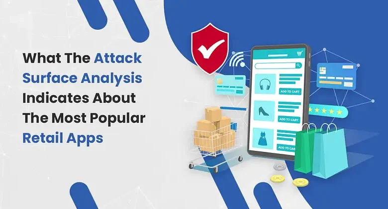 What The Attack Surface Analysis Indicates About The Most Popular Retail Apps