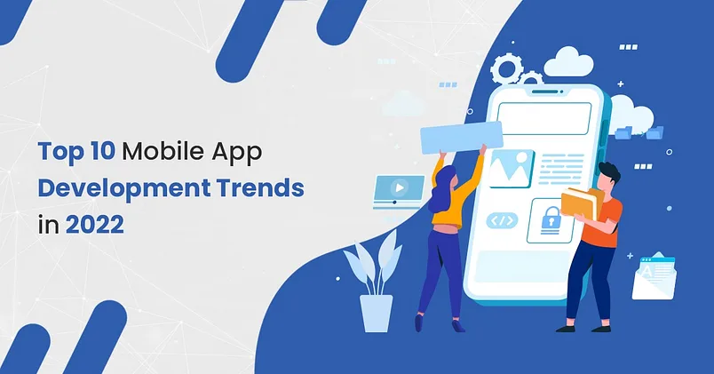 Top 10 Mobile App Development Trends in 2022