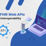 Exploring FHIR Web APIs - The Future of Interoperability
