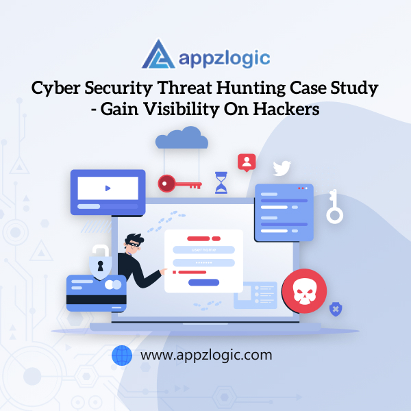 Cyber Security Threat Hunting Case Study - GAIN VISIBILITY ON HACKERS