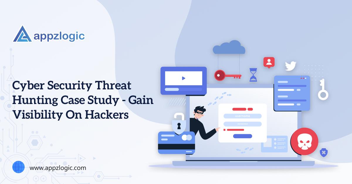 Cyber Security Threat Hunting Case Study - GAIN VISIBILITY ON HACKERS
