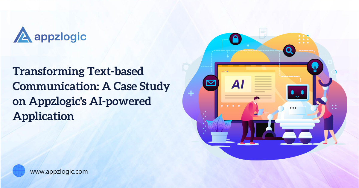 Transforming Text-based Communication: A Case Study on Appzlogic's AI-powered Application