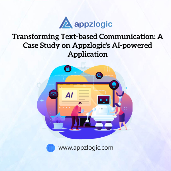 Transforming Text-based Communication: A Case Study on Appzlogic's AI-powered Application