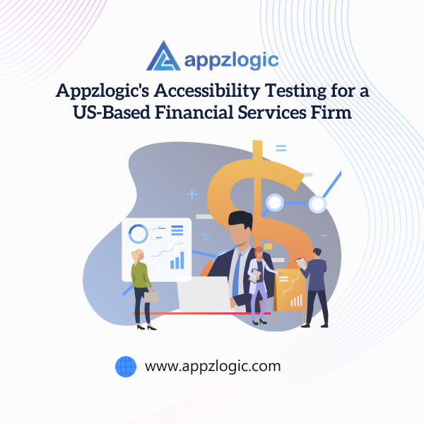 Appzlogic's Accessibility Testing for a US-Based Financial Services Firm