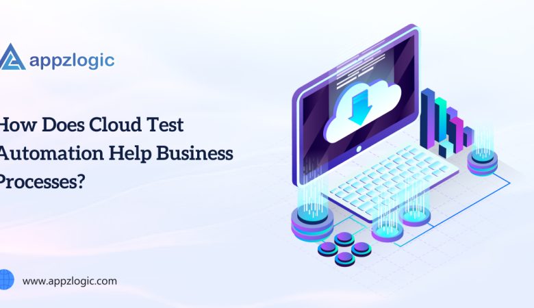 How Does Cloud Test Automation Help Business Processes?
