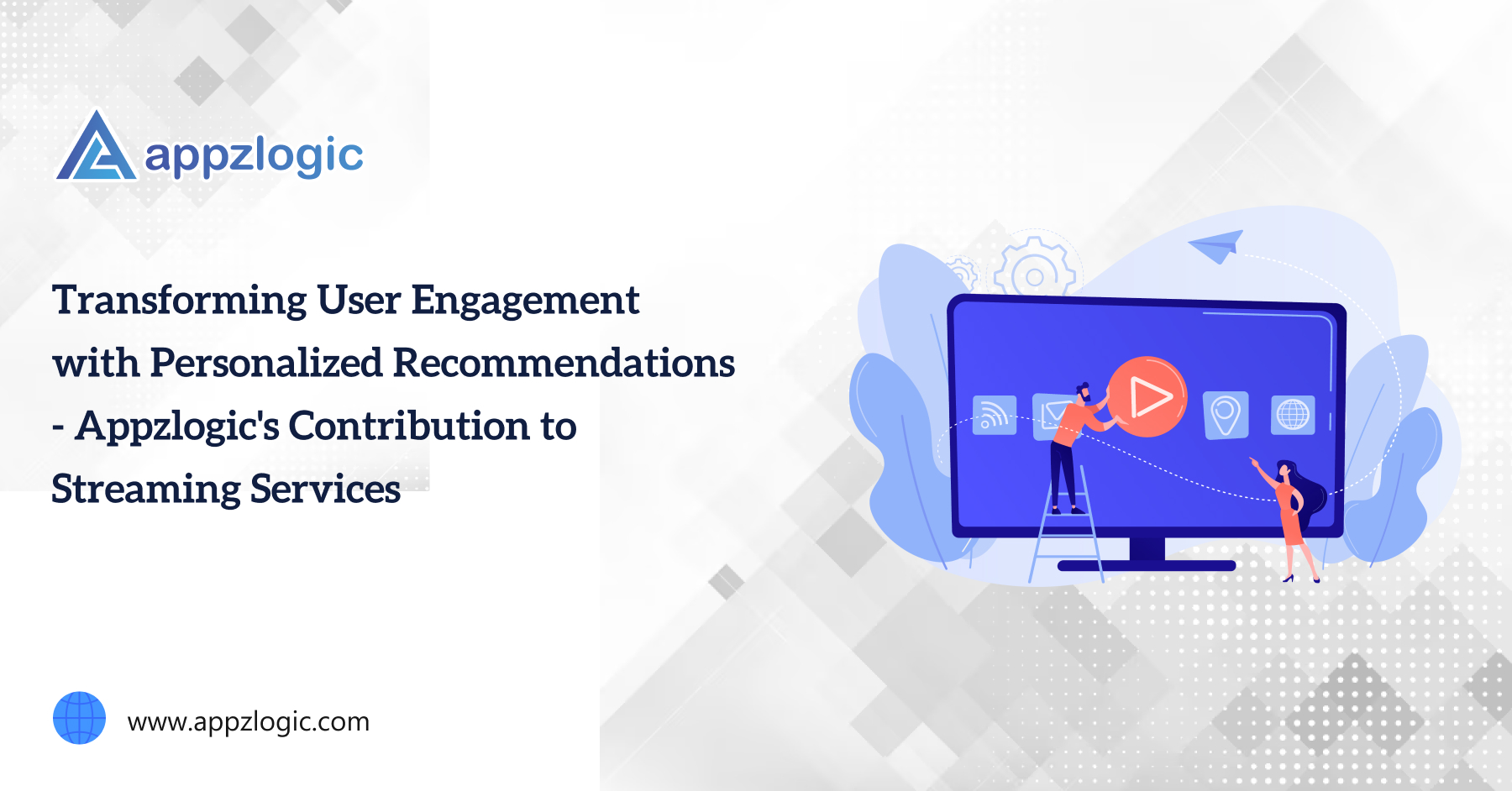 Transforming User Engagement with Personalized Recommendations - Appzlogic's Contribution to Strea