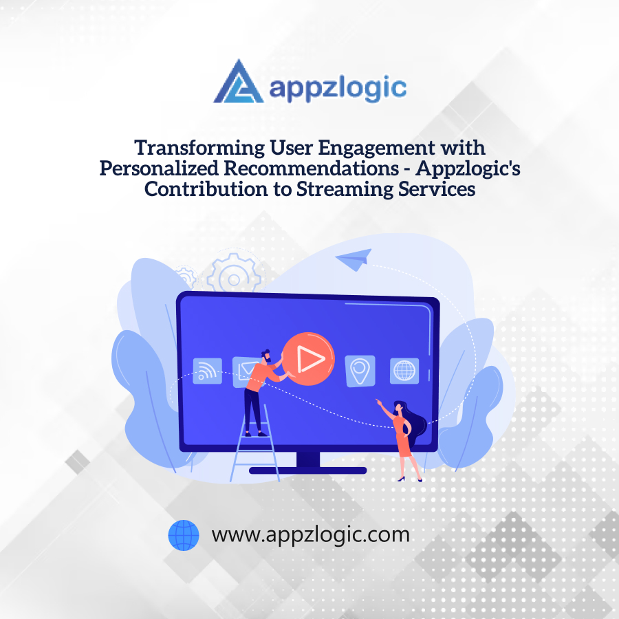 Transforming User Engagement with Personalized Recommendations - Appzlogic's Contribution to Streaming