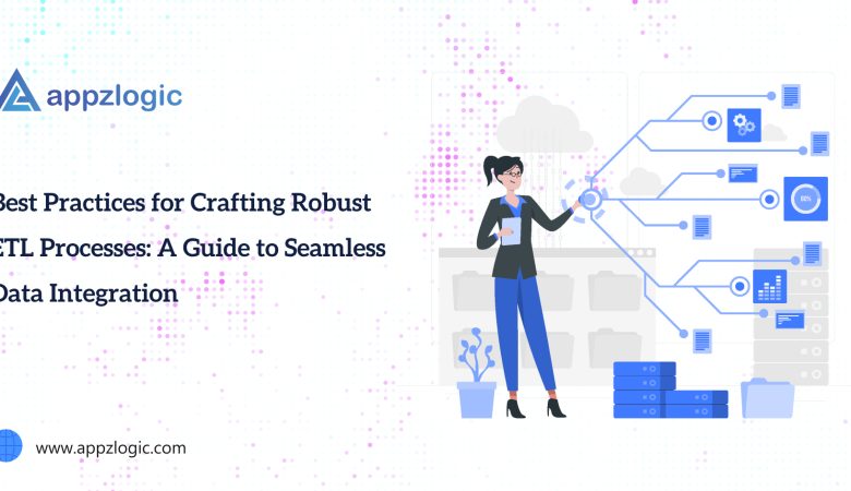 Best Practices for Crafting Robust ETL Processes: A Guide to Seamless Data Integration