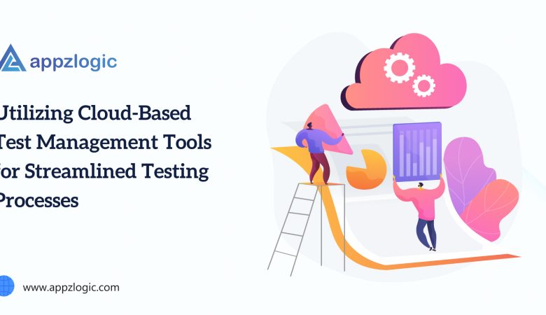 Utilizing Cloud-Based Test Management Tools for Streamlined Testing Processes
