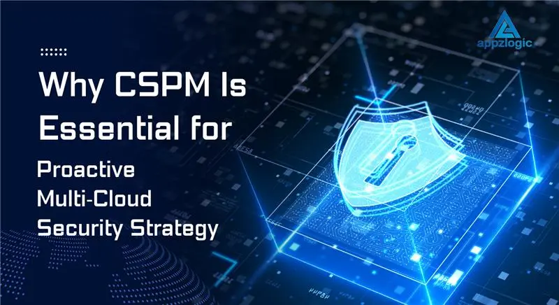 Why CSPM Is Essential for Multi‑Cloud Security Strategy - Appzlogic