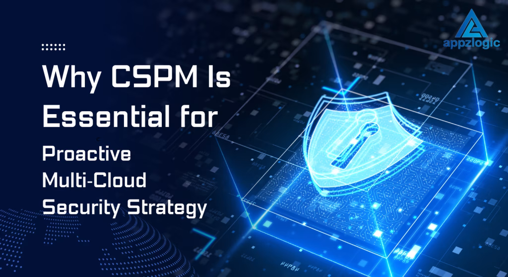 How CSPM Drives Proactive Protection Across Multi-Cloud Environments
