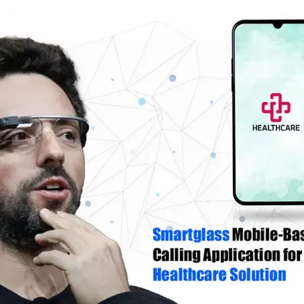 Smartglass Mobile-Based Video Calling Application For Cost-Efficient Healthcare Solution